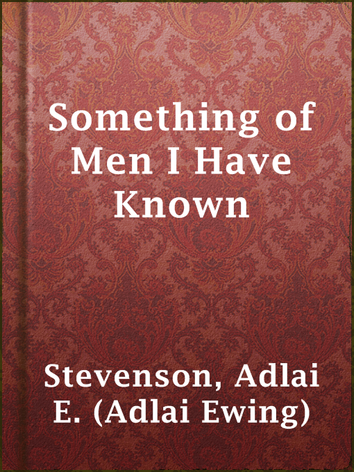 Title details for Something of Men I Have Known by Adlai E. (Adlai Ewing) Stevenson - Available